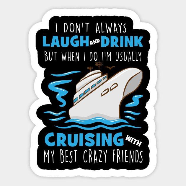 I Don't Always Laugh And Drink But When I Do I'm Usually Cruising With My Best Crazy Friends Sticker by Thai Quang